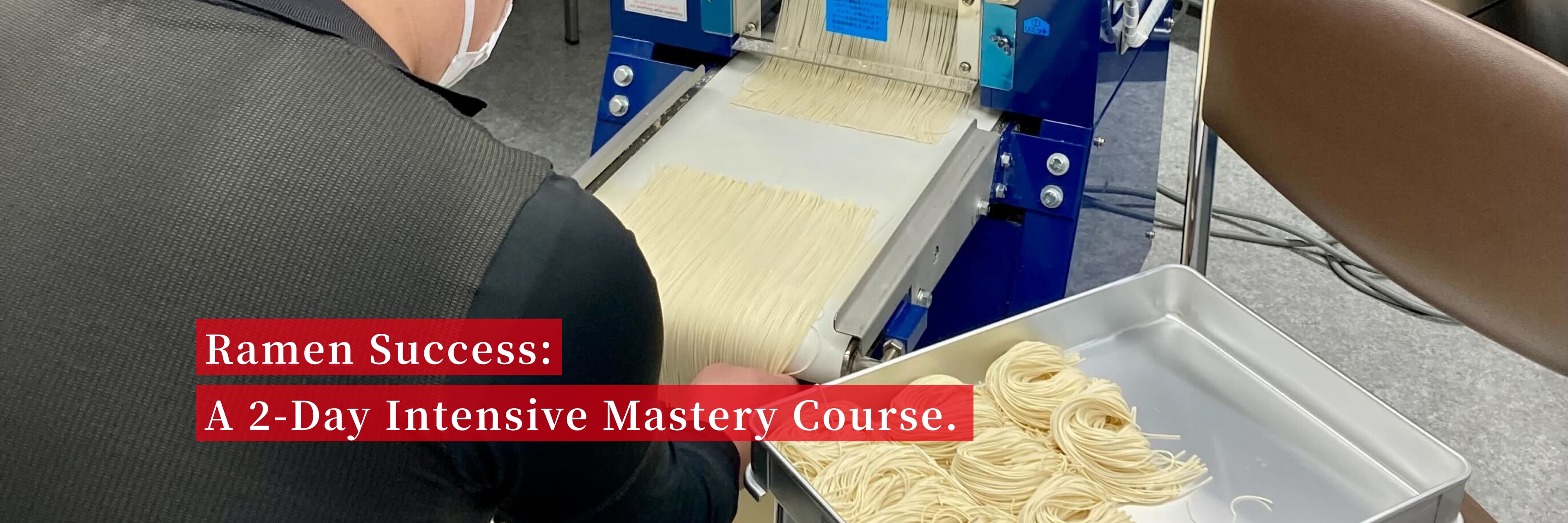 A 2-Day, Fully Customized Ramen School Focused on Success Rates